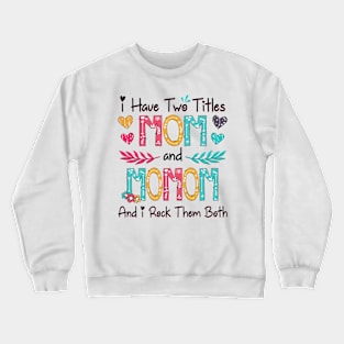 I Have Two Titles Mom And Momom And I Rock Them Both Wildflower Happy Mother's Day Crewneck Sweatshirt